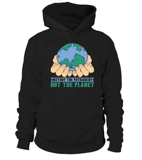 Climate Change Destroy The Patriarchy Mother Earth Hoodie Unisex