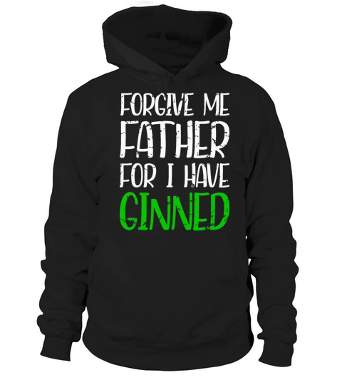 Forgive Me Father For I Have Ginned Hoodie Unisex