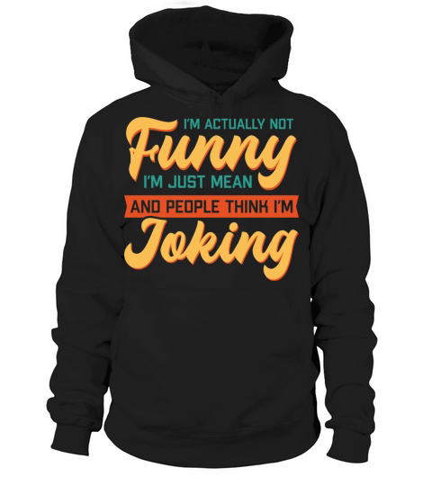 Im actually not funnySarcastic colorful text Hoodie Unisex
