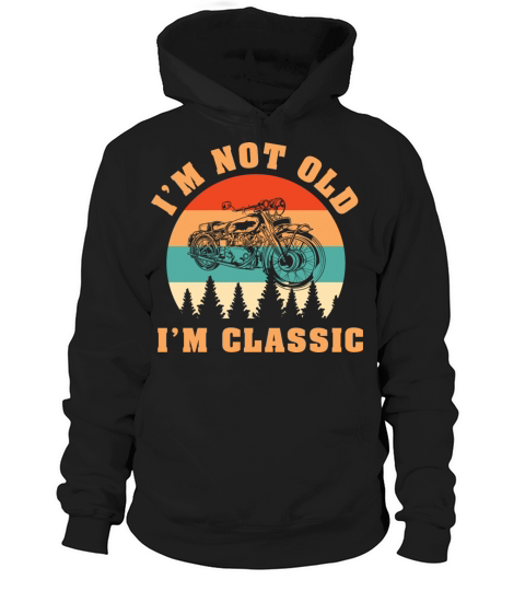 Im Not Old Im Classic - Motorcycle Hoodie Unisex