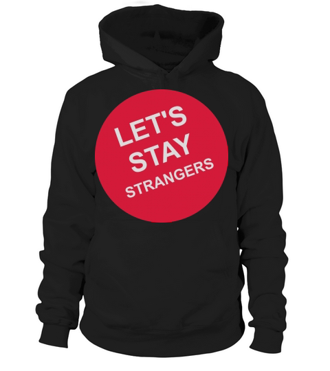 lets stay strangers quote Hoodie Unisex