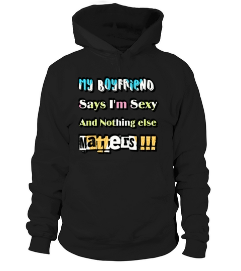 My Bolfriend Says Im Sexy And Nothing Else Matter Hoodie Unisex