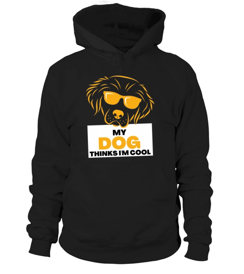 My Dog Thinks Im Cool gift for dog owners Hoodie Unisex