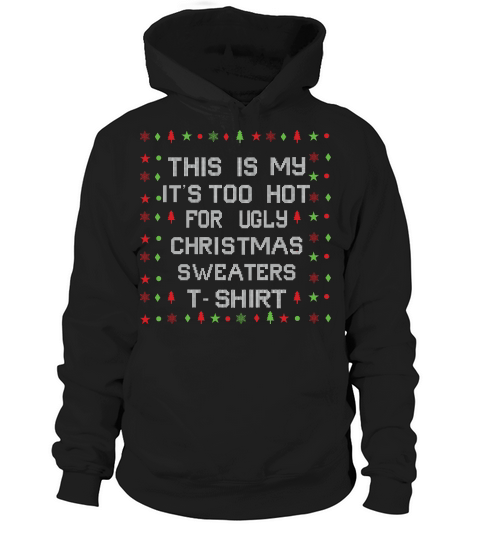 This is my its too hot for ugly christmas Hoodie Unisex