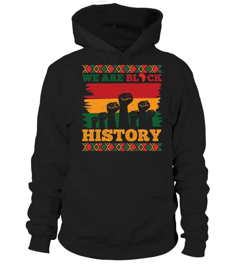 We Are Black History Celebrated Black History Hoodie Unisex