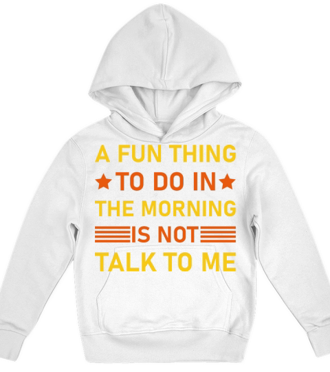 A Fun Thing To Do In The Morning Is Not Talk To Me Kids Hoodie