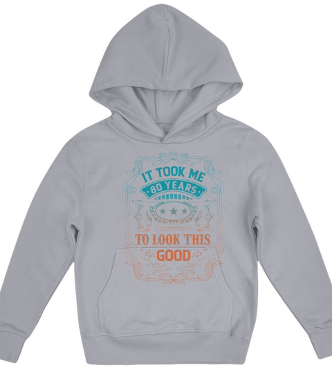 It Took Me 80 Years Adult Humor Sayings Old People Kids Hoodie