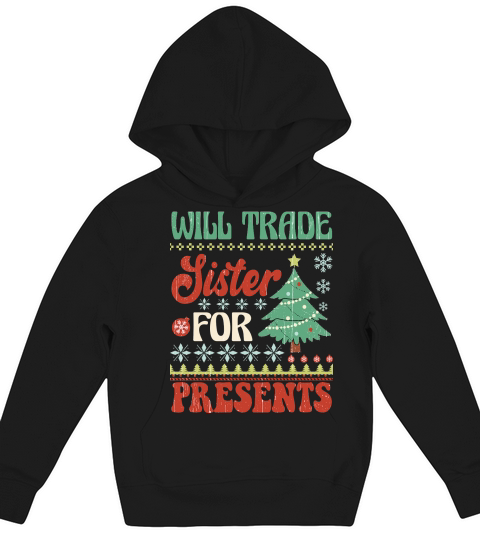 Will trade sister for presents Ugly Christmas Shirt Kids Hoodie