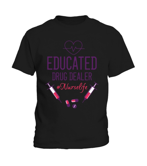 Educated Drug Dealer Funny QUote Nurse Life Kids T-Shirt