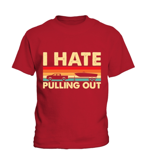 I Hate Pulling Out Retro Boating Boat Captain Kids T-Shirt