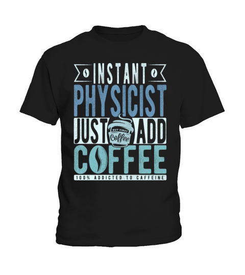 Instant Physicist Just Add Coffee Kids T-Shirt