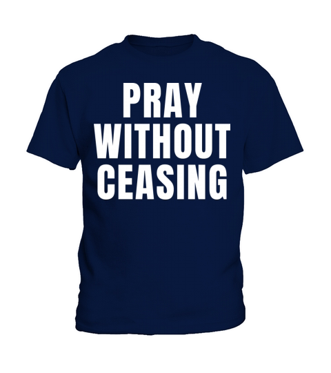 Pray Without Ceasing - Christian Quotes Kids T-Shirt