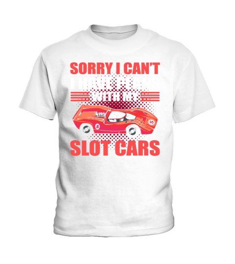 Sorry I Cant I Have Plans With My Slot Cars Kids T-Shirt