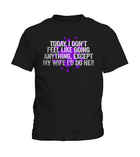 Today I Dont Feel Like Doing Anything Except My Kids T-Shirt