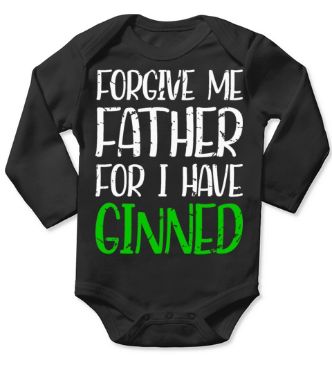 Forgive Me Father For I Have Ginned Long Sleeve Baby One-Piece