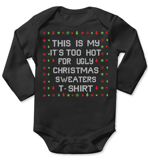 This is my its too hot for ugly christmas sweaters Long Sleeve Baby One-Piece