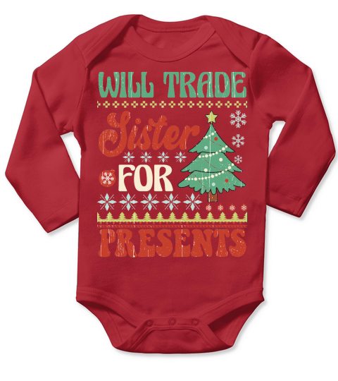 Will trade sister for presents Ugly Christmas Shirt Long Sleeve Baby One-Piece