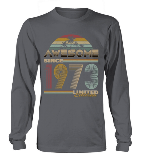 50th birthday awesome since 1973 limited edition Long sleeved Unisex