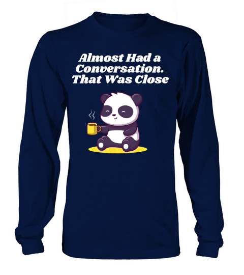 Almost Had a Conversation Introvert Funny Antisoci Long sleeved Unisex