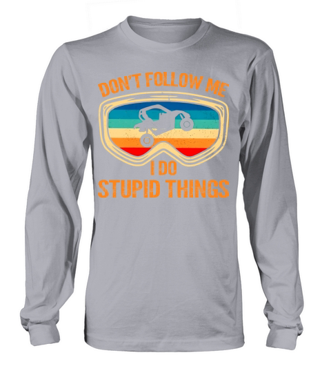 Don t Follow Me I Do Stupid Things Vintage UTV Car Long sleeved Unisex