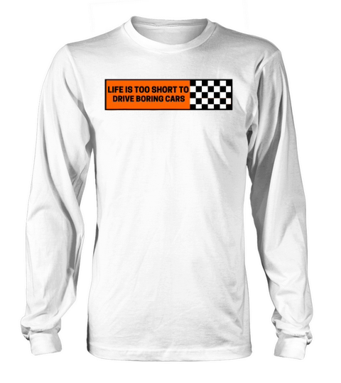life is too short to drive boring cars Long sleeved Unisex