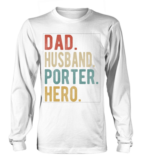 Porter Dad Husband Hero Long sleeved Unisex