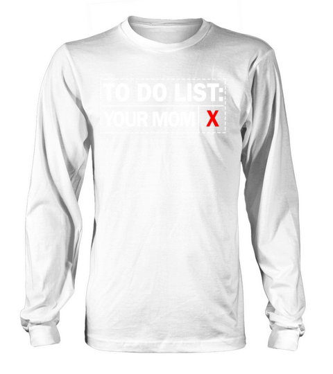 To Do List Your Dad Mom Sarcasm Sarcastic Long sleeved Unisex