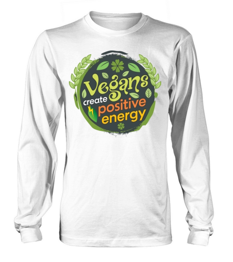 Vegans Create Positive Energy - Vegan Positivity Long sleeved Unisex