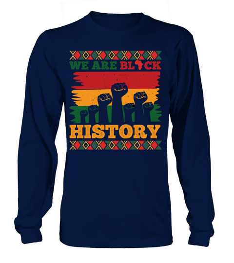 We Are Black History Celebrated Black History Long sleeved Unisex