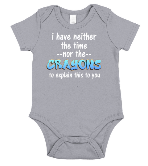 I Dont Have The Time Or The Crayons Short Sleeve Baby One-Piece