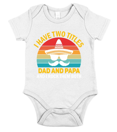 I have two titles dad and papa and I rock them both Short Sleeve Baby One-Piece