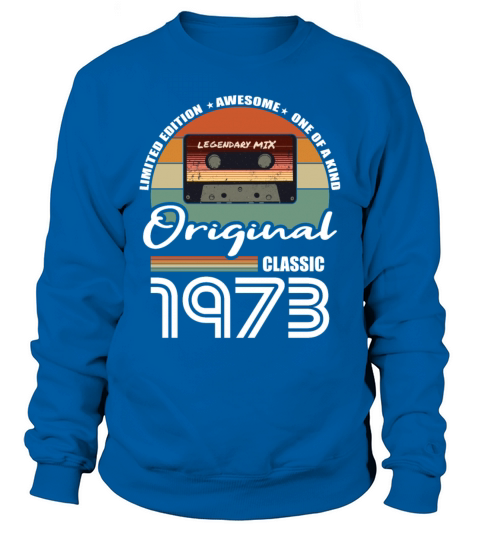 50th birthday vintage 1973 original classic 1973 Sweatshirt Unisex