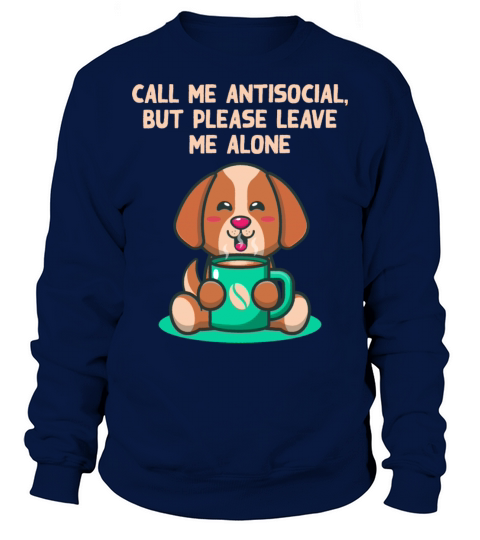Antisocial Leave Me Alone Funny Introvert Humor Ho Sweatshirt Unisex