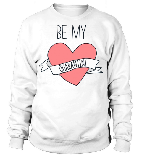 Be my quarantine gift for valentineamp39s day in Sweatshirt Unisex