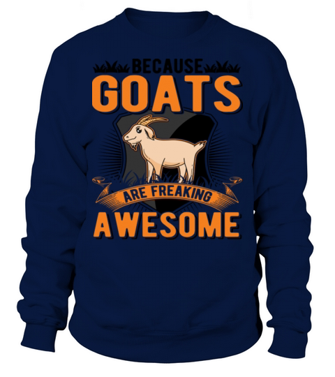 Because Goats Are Freaking Awesome Goat Sweatshirt Unisex