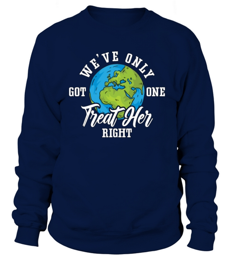 Climate Change Weve Only Got One Environmentalist Sweatshirt Unisex