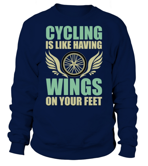 Cycling Is Like Having Wings On Your Feet Sweatshirt Unisex