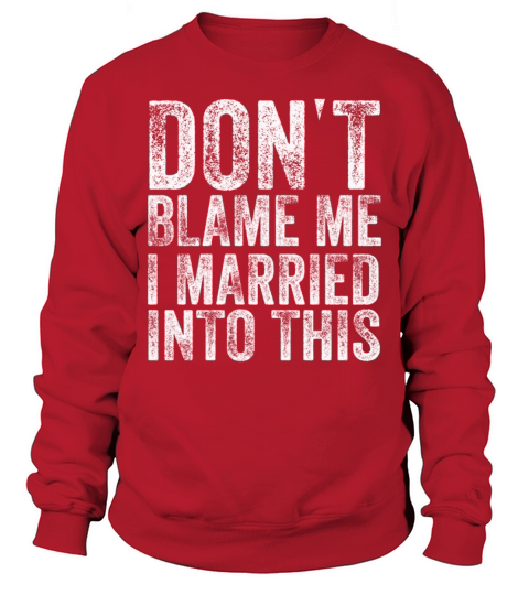 Dont Blame Me I Married Into This Vintage Funny Sweatshirt Unisex