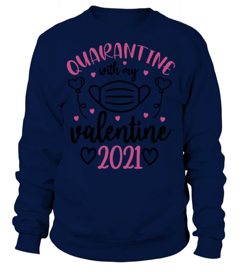 Funny Gift for Valentines Day quarantine with my v Sweatshirt Unisex