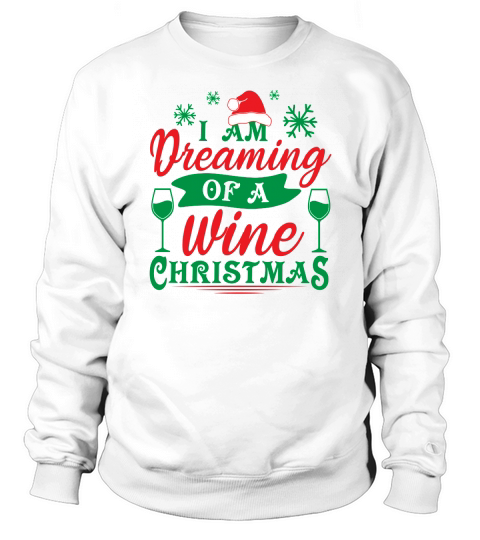 I Am Dreaming Of A Wine Christmas Sweatshirt Unisex