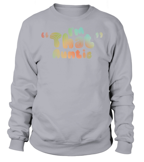 I am That Auntie Sweatshirt Unisex