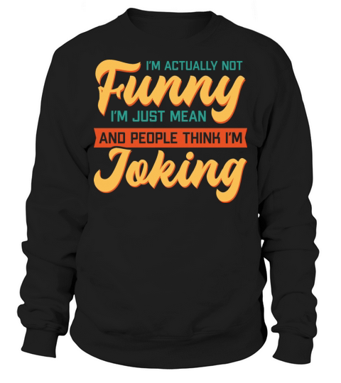 Im actually not funnySarcastic colorful text Sweatshirt Unisex