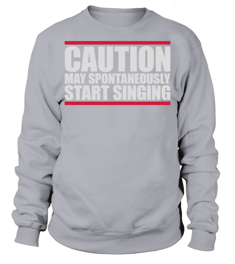 may spontaneously start singing Sweatshirt Unisex