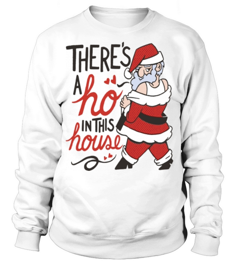Theres a ho in this house Sweatshirt Unisex