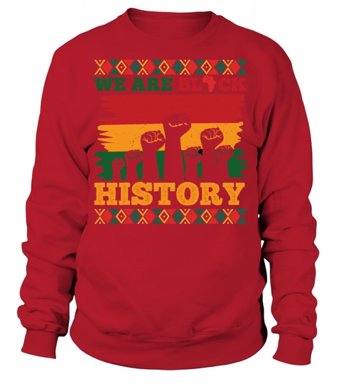 We Are Black History Celebrated Black History Sweatshirt Unisex