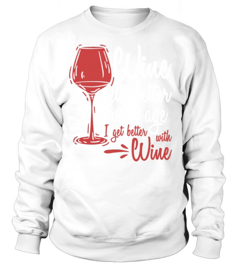 Wine Gets Better Graphic Cute Funny Wine Lover Sweatshirt Unisex