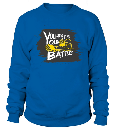 You have to pick your battles Sweatshirt Unisex