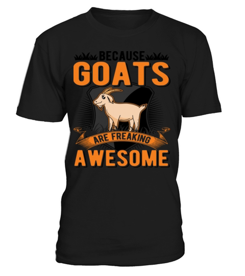 Because Goats Are Freaking Awesome Goat T-Shirt Unisex