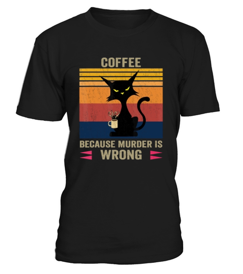 Funny Coffee Because Murder Is Wrong Black Cat Dri T-Shirt Unisex