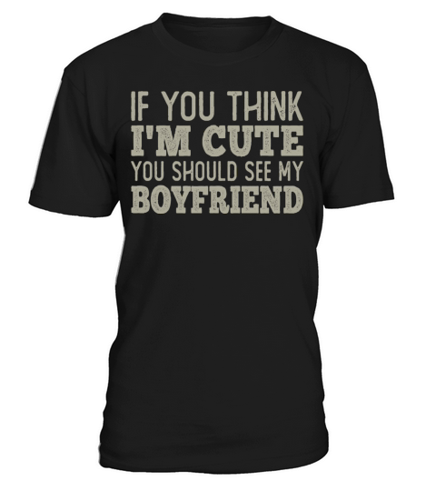 If You Think Im Cute You Should See My Boyfriend T-Shirt Unisex